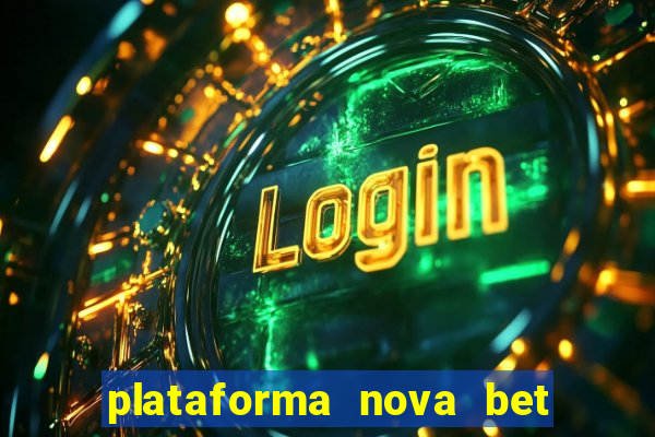 plataforma nova bet com bonus de cadastro